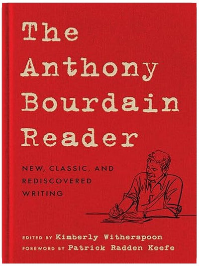 The Anthony Bourdain Reader: New, Classic, and Rediscovered Writing