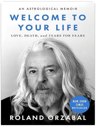 Welcome to Your Life: Love, Death & Tears For Fears – An Iconic Musician's Journey Through Grief, Addiction, and Recovery