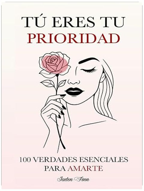 Tú Eres tu Prioridad: 100 Verdades Esenciales para Amarte (Spanish Edition)