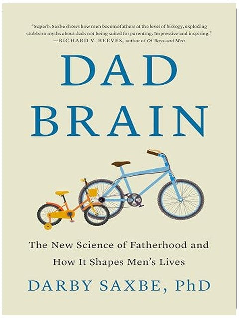 Dad Brain: The New Science of Fatherhood and How It Shapes Men's Lives