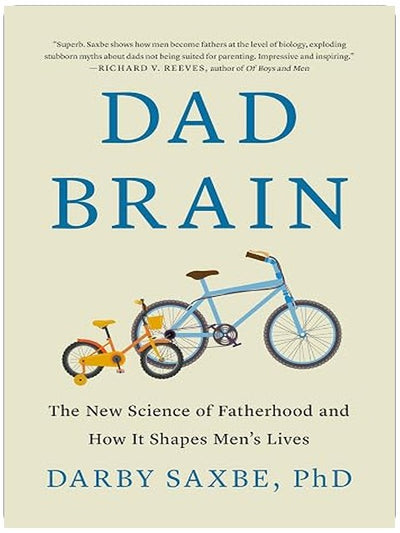 Dad Brain: The New Science of Fatherhood and How It Shapes Men's Lives