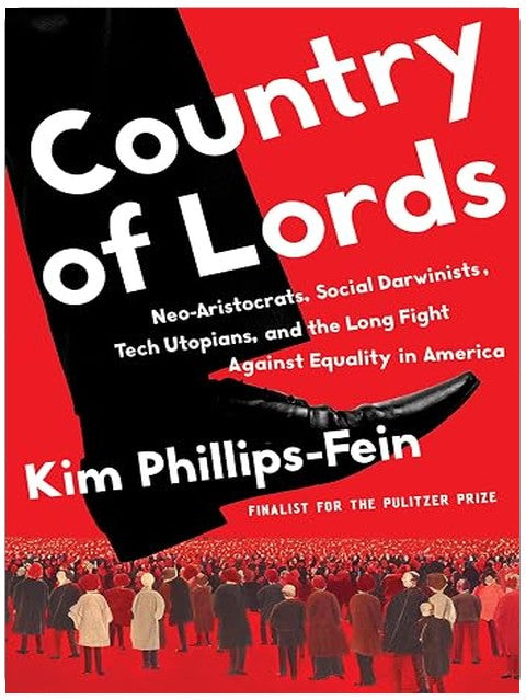 Country of Lords: Neo-Aristocrats, Social Darwinists, Tech Utopians, and the Long Fight against Equality in America