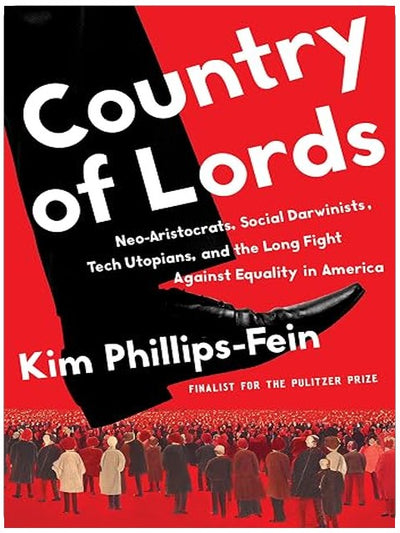 Country of Lords: Neo-Aristocrats, Social Darwinists, Tech Utopians, and the Long Fight against Equality in America