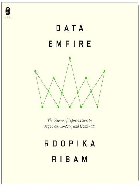 Data Empire: The Power of Information to Organize, Control, and Dominate
