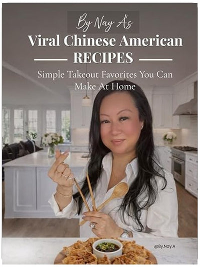 By Nay A: Viral Chinese-American Recipes: Simple Takeout Favorites You Can Make at Home