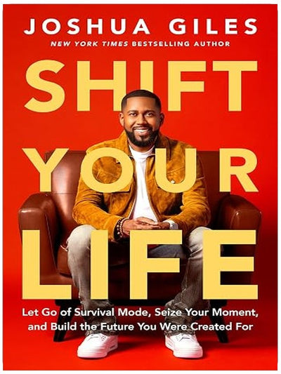Shift Your Life: Let Go of Survival Mode, Seize Your Moment, and Build the Future You Were Created For