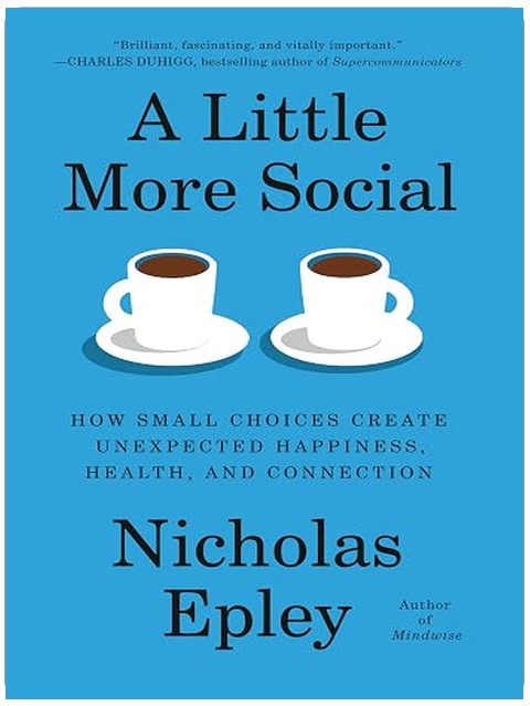 A Little More Social: How Small Choices Create Unexpected Happiness, Health, and Connection