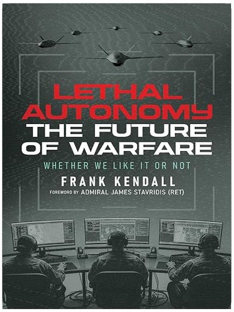 Lethal Autonomy: The Future of Warfare Whether We Like It or Not