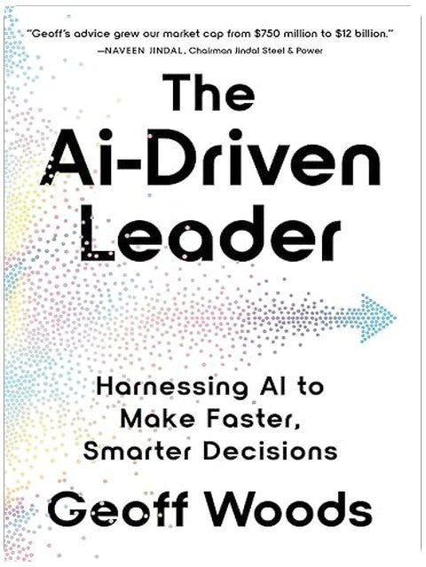 The AI-Driven Leader: Harnessing AI to Make Faster, Smarter Decisions