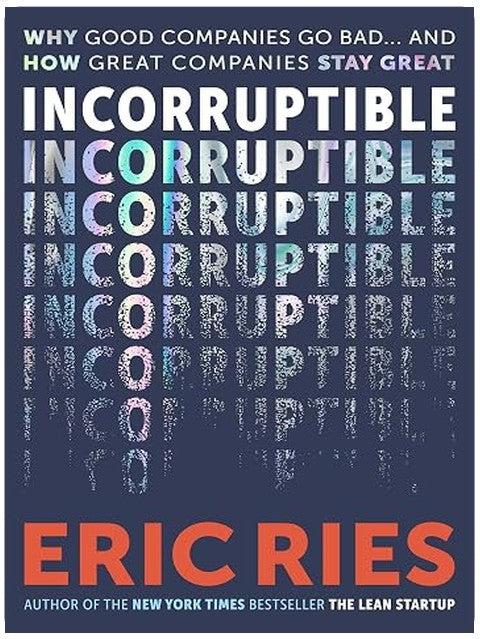 Incorruptible: Why Good Companies Go Bad... and How Great Companies Stay Great