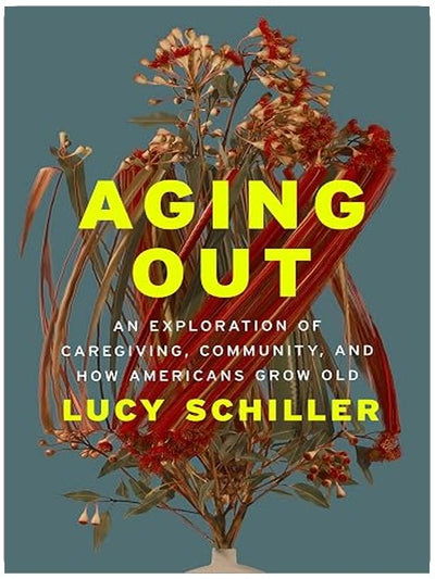 Aging Out: An Exploration of Caregiving, Community, and How Americans Grow Old