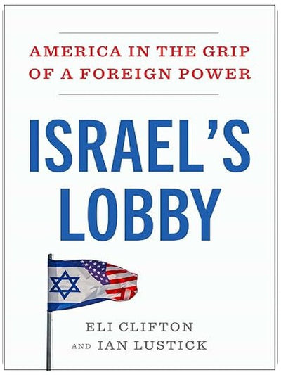 Israel's Lobby: America in the Grip of a Foreign Power