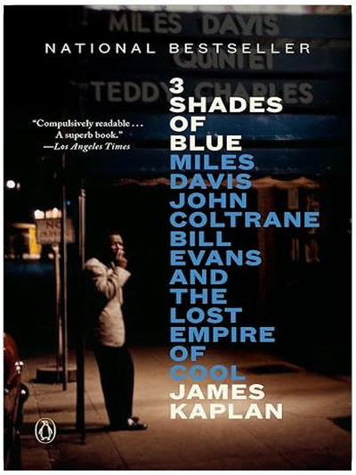 3 Shades of Blue: Miles Davis, John Coltrane, Bill Evans, and the Lost Empire of Cool