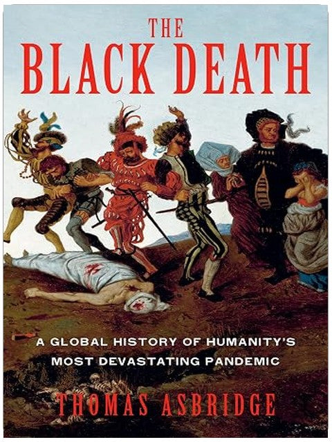 The Black Death: A Global History of Humanity's Most Devastating Pandemic