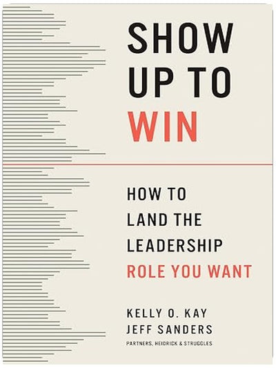 Show Up to Win: How to Land the Leadership Role You Want