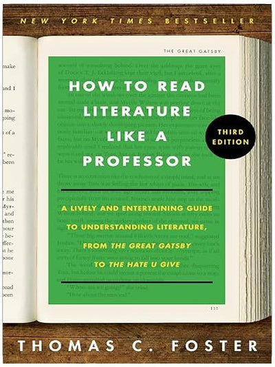 How to Read Literature Like a Professor [Third Edition]: A Lively and Entertaining Guide to Understanding Literature, from The Great Gatsby to The Hate You Give – A Reference