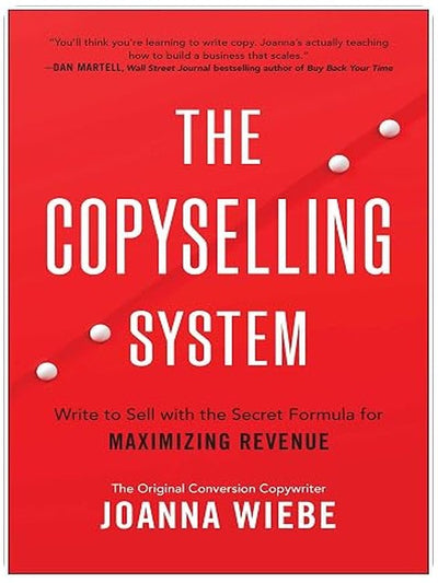 The Copyselling System: Write to Sell with the Secret Formula for Maximizing Revenue