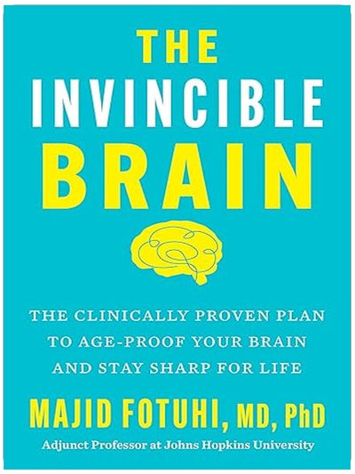 The Invincible Brain: The Clinically Proven Plan to Age-Proof Your Brain and Stay Sharp for Life – Johns Hopkins Neuroscientist's 12-Week Program to Reverse Cognitive Decline