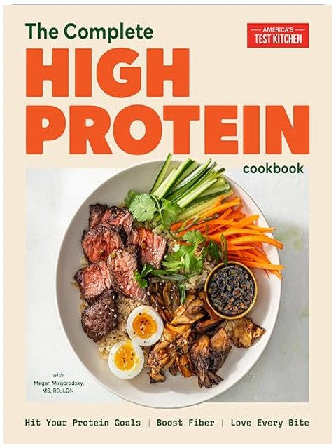 The Complete High-Protein Cookbook: Hit Your Protein Goals, Boost Fiber, Love Every Bite
