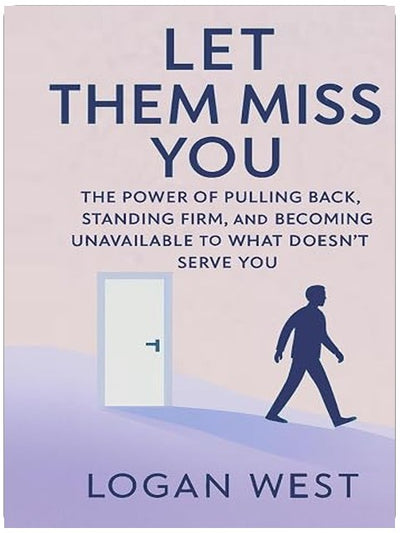 Let Them Miss You: The Power of Pulling Back, Standing Firm, and Becoming Unavailable to What Doesn’t Serve You (The Let Them Emotional Detachment Series)