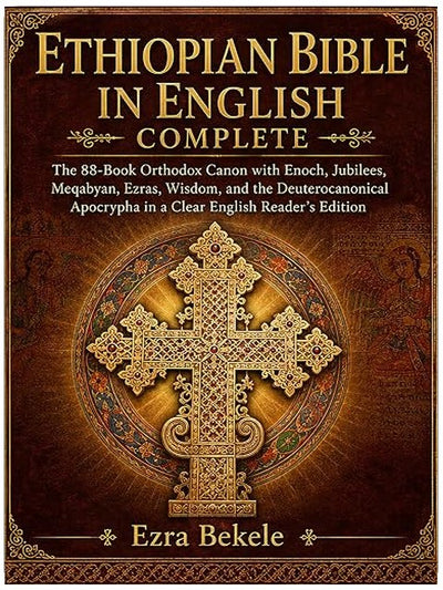 Ethiopian Bible in English Complete: The 88-Book Orthodox Canon with Enoch, Jubilees, Meqabyan, Ezras, Wisdom, and the Deuterocanonical Apocrypha in a Clear English Reader’s Edition