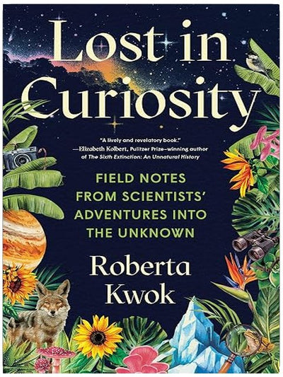 Lost in Curiosity: Field Notes from Scientists' Adventures into the Unknown