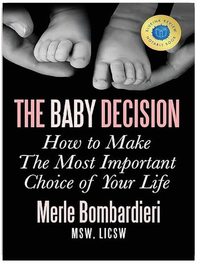 The Baby Decision: How to Make The Most Important Choice of Your Life