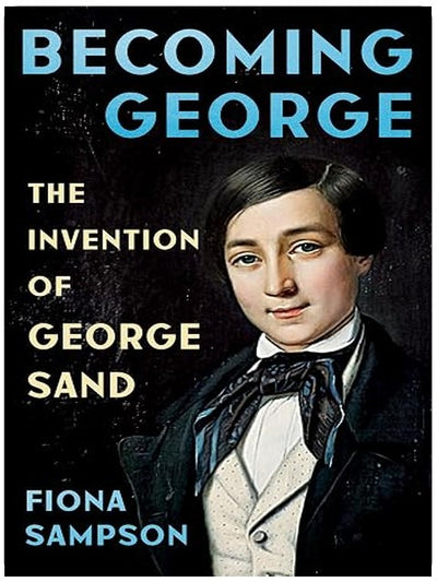 Becoming George: The Invention of George Sand