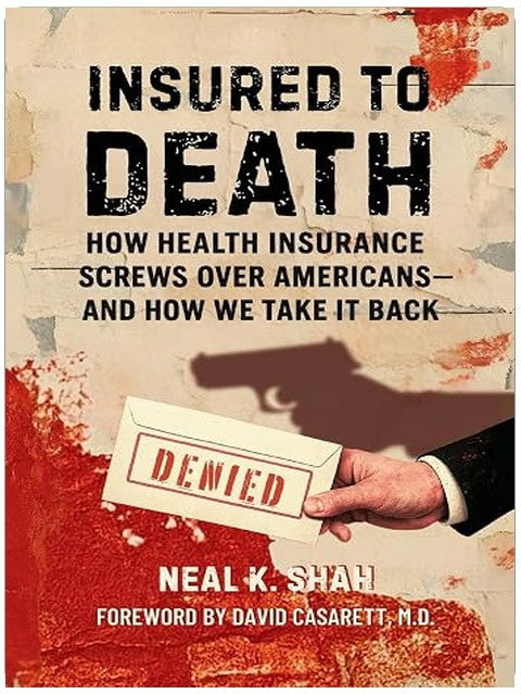 Insured to Death: How Health Insurance Screws Over Americans - And How We Take It Back