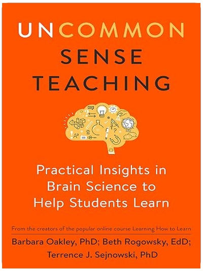 Uncommon Sense Teaching: Practical Insights in Brain Science to Help Students Learn