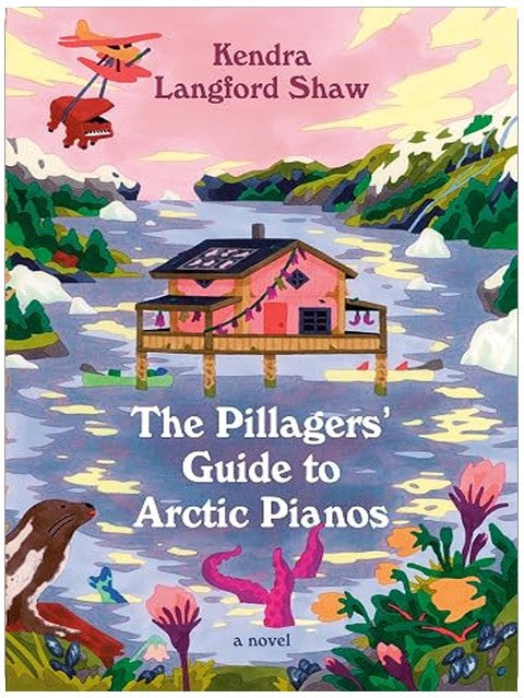 The Pillagers' Guide to Arctic Pianos: A Novel