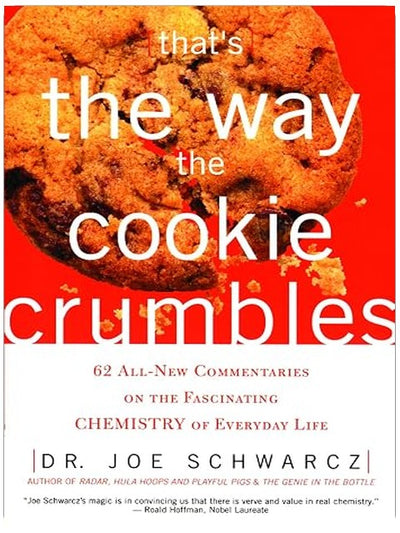 That's the Way the Cookie Crumbles: 62 All-New Commentaries on the Fascinating Chemistry of Everyday Life