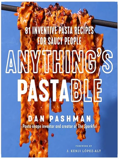 Anything's Pastable: 81 Inventive Pasta Recipes for Saucy People