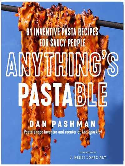 Anything's Pastable: 81 Inventive Pasta Recipes for Saucy People