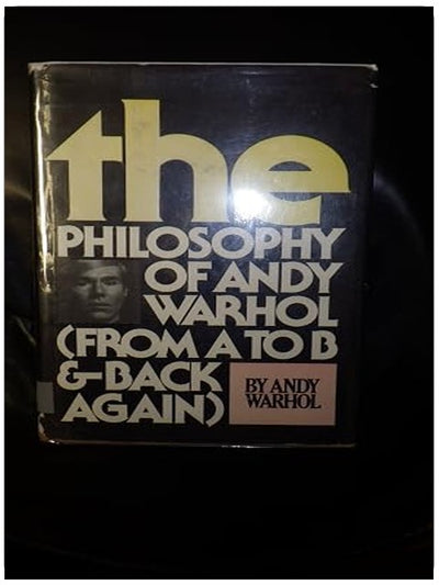 The Philosophy of Andy Warhol (from A to B and Back Again)