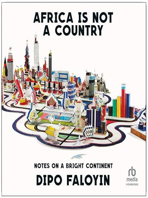 Africa Is Not a Country: Notes on a Bright Continent