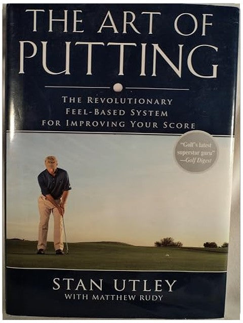 The Art of Putting: The Revolutionary Feel-Based System for Improving Your Score