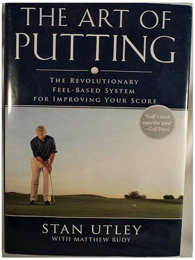 The Art of Putting: The Revolutionary Feel-Based System for Improving Your Score