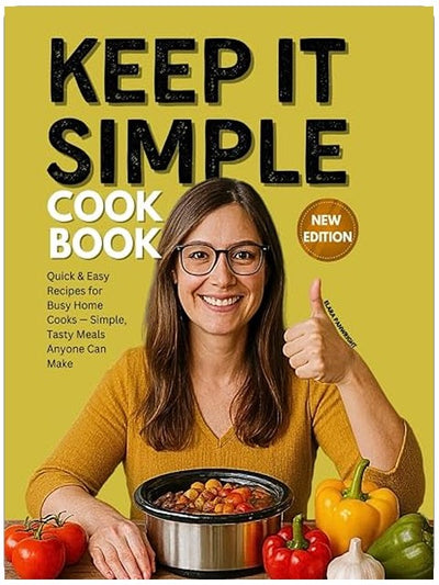 Keep It Simple Cookbook: Quick & Easy Recipes for Busy Home Cooks — Simple, Tasty Meals Anyone Can Make