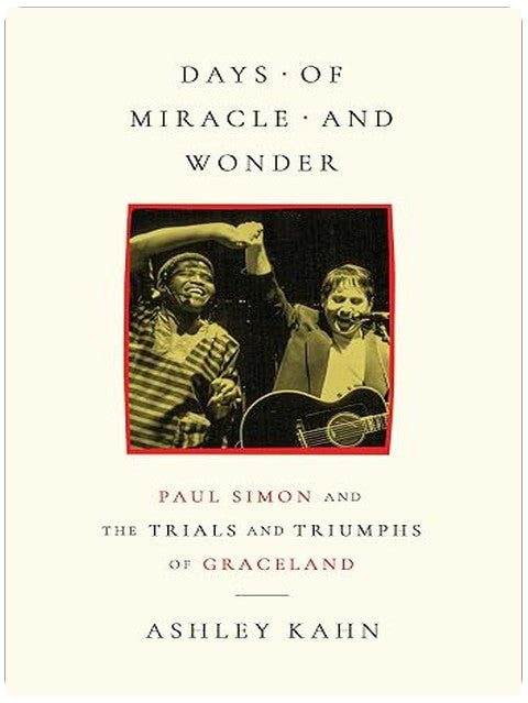 Days of Miracle and Wonder: Paul Simon and the Trials and Triumphs of Graceland