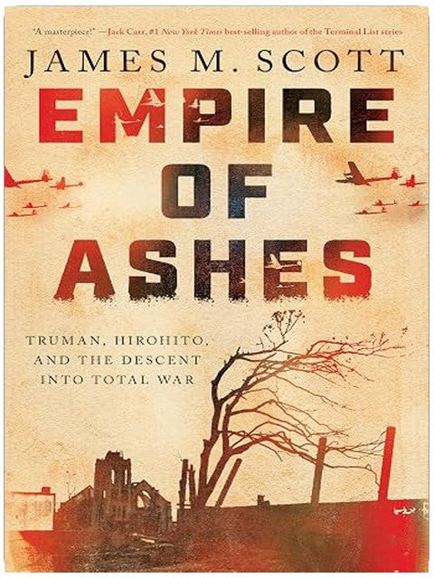 Empire of Ashes: Truman, Hirohito, and the Descent into Total War