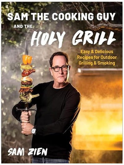 Sam the Cooking Guy and The Holy Grill: Easy & Delicious Recipes for Outdoor Grilling & Smoking