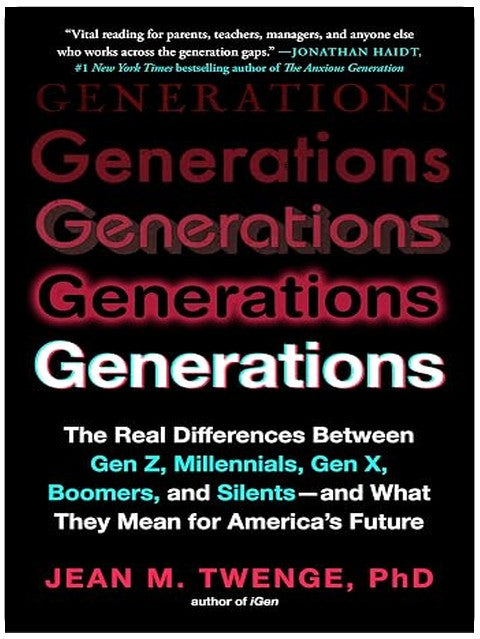 Generations: The Real Differences Between Gen Z, Millennials, Gen X, Boomers, and Silents―and What They Mean for America's Future