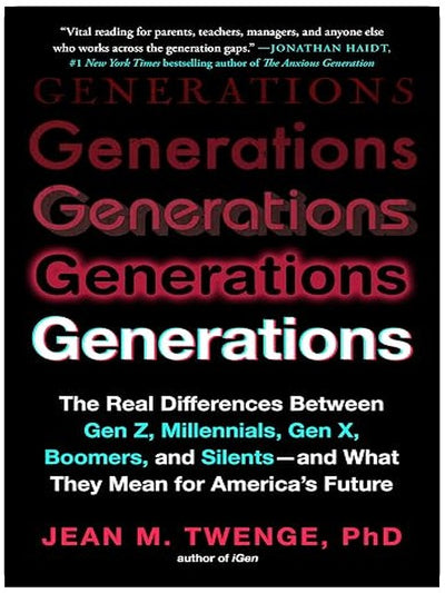 Generations: The Real Differences Between Gen Z, Millennials, Gen X, Boomers, and Silents―and What They Mean for America's Future