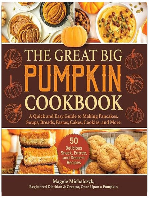 The Great Big Pumpkin Cookbook: A Quick and Easy Guide to Making Pancakes, Soups, Breads, Pastas, Cakes, Cookies, and More