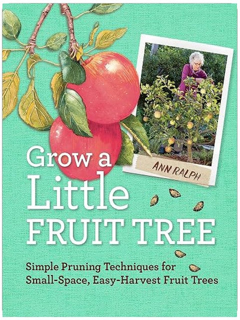 Grow a Little Fruit Tree: Simple Pruning Techniques for Small-Space, Easy-Harvest Fruit Trees