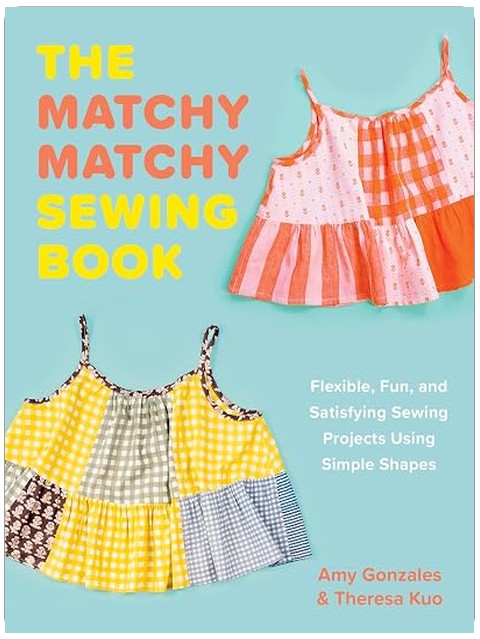 The Matchy Matchy Sewing Book: Flexible, Fun, and Satisfying Sewing Projects Using Simple Shapes