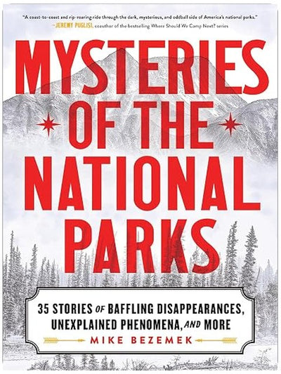 Mysteries of the National Parks: 35 Stories of Baffling Disappearances, Unexplained Phenomena, and More