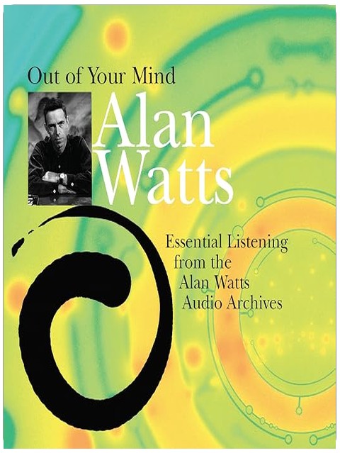 Out of Your Mind: Essential Listening from the Alan Watts Audio Archives