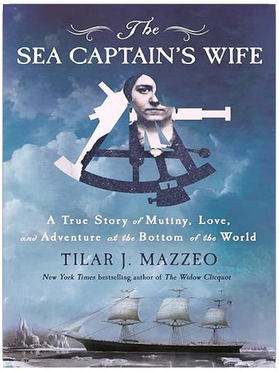 The Sea Captain's Wife: A True Story of Mutiny, Love, and Adventure at the Bottom of the World
